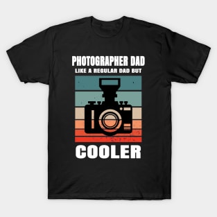 Photographer Dad Like A Regular Dad But Cooler T-Shirt